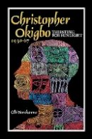 Obi Nwakanma - Christopher Okigbo 1930-67: Thirsting for Sunlight - 9781847010131 - V9781847010131