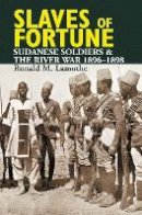 Ronald M. Lamothe - Slaves of Fortune: Sudanese Soldiers and the River War, 1896-1898 - 9781847010421 - V9781847010421