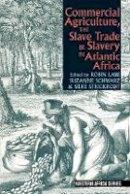 Robin Law (Ed.) - Commercial Agriculture, the Slave Trade & Slavery in Atlantic Africa - 9781847010759 - V9781847010759