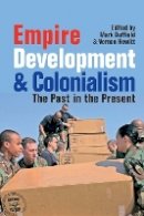 Vernon Hewitt - Empire, Development and Colonialism: The Past in the Present - 9781847010773 - V9781847010773