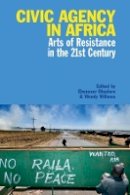 Ebenezer Obadare - Civic Agency in Africa: Arts of Resistance in the 21st Century - 9781847010865 - V9781847010865