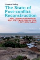 Naseem Badiey - The State of Post-conflict Reconstruction: Land, Urban Development and State-building in Juba, Southern Sudan - 9781847010940 - V9781847010940