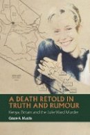 Prof Grace A Musila - A Death Retold in Truth and Rumour: Kenya, Britain and the Julie Ward Murder - 9781847011275 - V9781847011275