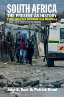 John S. Saul - South Africa - The Present as History: From Mrs Ples to Mandela and Marikana - 9781847011350 - V9781847011350