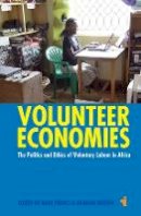 Ruth Prince - Volunteer Economies: The Politics and Ethics of Voluntary Labour in Africa - 9781847011404 - V9781847011404
