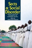 Abdu Raufu Mustapha - Sects & Social Disorder: Muslim Identities & Conflict in Northern Nigeria - 9781847011596 - V9781847011596