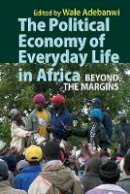 Wale Adebanwi - The Political Economy of Everyday Life in Africa: Beyond the Margins - 9781847011657 - V9781847011657
