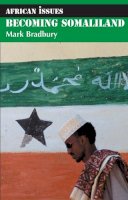 Mark Bradbury - Becoming Somaliland (African Issues) - 9781847013101 - V9781847013101