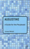 Professor James Wetzel - Augustine: A Guide for the Perplexed - 9781847061959 - V9781847061959