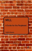 Dr Sujith Kumar - Mill: A Guide for the Perplexed - 9781847064028 - V9781847064028