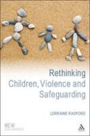 Lorraine Radford - Rethinking Children, Violence and Safeguarding: Attitudes in Contemporary Society - 9781847065582 - V9781847065582