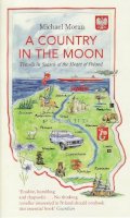 Michael Moran - A Country In The Moon: Travels In Search Of The Heart Of Poland - 9781847081049 - V9781847081049