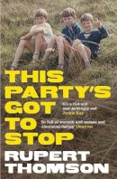 Rupert Thomson - This Party´s Got To Stop - 9781847081742 - V9781847081742