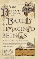 Caspar Henderson - The Book of Barely Imagined Beings: A 21st-century Bestiary - 9781847082442 - V9781847082442