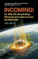 Ted Nield - Incoming!: Or, Why We Should Stop Worrying and Learn to Love the Meteorite - 9781847082640 - V9781847082640