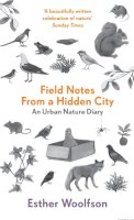 Esther Woolfson - Field Notes From a Hidden City: An Urban Nature Diary - 9781847082763 - V9781847082763