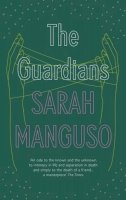 Sarah Manguso - The Guardians - 9781847083111 - V9781847083111