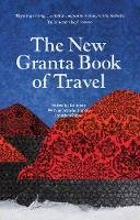 Liz Jobey - The New Granta Book of Travel - 9781847083302 - V9781847083302