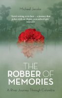 Michael Jacobs - The Robber of Memories: A River Journey Through Colombia - 9781847084088 - V9781847084088