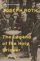 Joseph Roth - The Legend of the Holy Drinker - 9781847086181 - V9781847086181