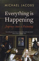 Michael Jacobs - Everything is Happening: Journey into a Painting - 9781847088086 - V9781847088086