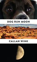 Callan Wink - Dog Run Moon: Stories - 9781847088147 - V9781847088147