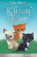 Holly Webb - Holly Webb's Kitten Tales: Sky the Unwanted Kitten, Ginger the Stray Kitten, Misty the Abandoned Kitten (Holly Webb Animal Stories) - 9781847154477 - 9781847154477