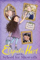 Sarah Forbes - Elspeth Hart and the School for Show-Offs - 9781847155955 - V9781847155955