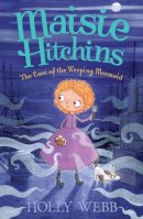 Holly Webb - The Case of the Weeping Mermaid (Maisie Hitchins) - 9781847155979 - V9781847155979