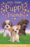 Holly Webb - Holly Webb's Puppy Friends: Timmy in Trouble, Buttons the Runaway Puppy, Harry the Homeless Puppy (Holly Webb Animal Stories) - 9781847156037 - V9781847156037