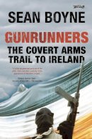 Sean Boyne - Gunrunners: The Covert Arms Trail to Ireland - 9781847170149 - KSG0025304