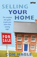 Con Nagle - Selling Your Home:  The Complete Irish Guide to Giving Your Home That Winning Edge - 9781847170378 - KLN0016099
