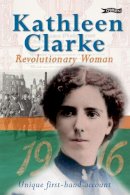 Kathleen Clarke - Kathleen Clarke:  Revolutionary Woman - 9781847170590 - V9781847170590
