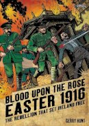 Gerry Hunt - Blood Upon the Rose: Easter 1916, The Rebellion That Set Ireland Free - 9781847170897 - KTJ8038420