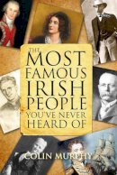 Colin Murphy - The Most Famous Irish People You've Never Heard Of - 9781847171634 - V9781847171634