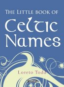 Loreto Todd - The Little Book of Celtic Names - 9781847173294 - 9781847173294
