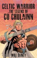 Will Sliney - Celtic Warrior: The Legend of Cuchulainn - 9781847173386 - V9781847173386