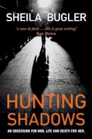 Sheila Bugler - Hunting Shadows: An obsession for him. Life and death for her. - 9781847173669 - V9781847173669