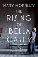 Mary Morrissy - The Rising of Bella Casey - 9781847175762 - KJE0003439
