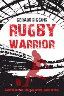 Gerard Siggins - Rugby Warrior: Back in School. Back in Sport. Back in Time. - 9781847175915 - V9781847175915