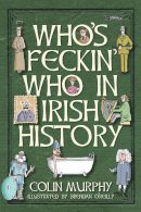 Colin Murphy - Who´s Feckin´ Who in Irish History - 9781847176325 - V9781847176325