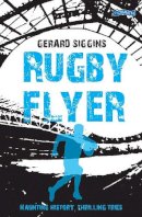 Gerard Siggins - Rugby Flyer: Haunting history, thrilling tries - 9781847178190 - 9781847178190