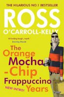 Ross O´carroll-Kelly - Ross O´Carroll-Kelly: The Orange Mocha-Chip Frappuccino Years - 9781847178411 - V9781847178411