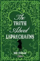 Dr. Robert Curran - The Truth About Leprechauns - 9781847179142 - V9781847179142