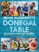 McDermott, Brian - Brian McDermott's Donegal Table: Delicious Everyday Cooking - 9781847179791 - 9781847179791