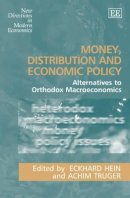 Eckhard Hein (Ed.) - Money, Distribution and Economic Policy: Alternatives to Orthodox Macroeconomics - 9781847200631 - V9781847200631