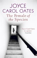 Joyce Carol Oates - The Female of the Species - 9781847240361 - V9781847240361