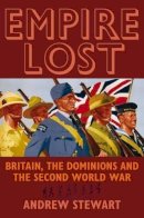 Andrew Stewart - Empire Lost: Britain, the Dominions and the Second World War - 9781847252449 - V9781847252449