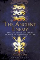 Malcolm Vale - The Ancient Enemy: England, France and Europe from the Angevins to the Tudors - 9781847252517 - V9781847252517