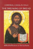 Cardinal Cahal B. Daly - The Breaking of Bread: Biblical Reflections on the Eucharist - 9781847300331 - KEX0278501